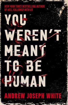 You Weren't Meant to be Human You Weren't Meant to be Human