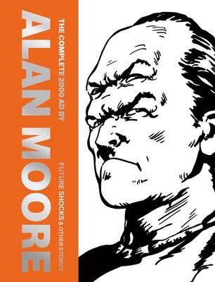 Complete 2000 AD By Alan Moore: Future Shocks & Other Stories Complete 2000 AD By Alan Moore: Future Shocks & Other Stories