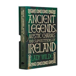 Ancient Legends, Mystic Charms and Superstitions of Ireland Ancient Legends, Mystic Charms and Superstitions of Ireland