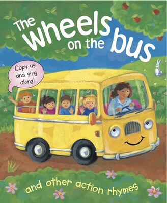 The Wheels On The Bus, and Other Action Rhymes The Wheels On The Bus, and Other Action Rhymes