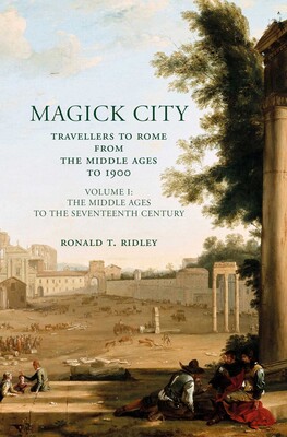 Magick City: Travellers to Rome from the Middle Ages to 1900, Volume I Magick City: Travellers to Rome from the Middle Ages to 1900, Volume I