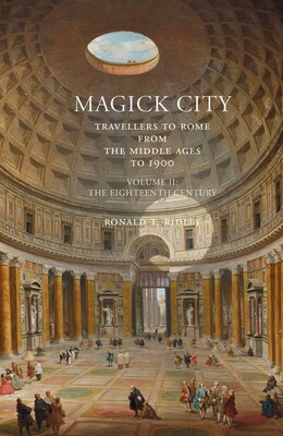 Magick City: Travellers to Rome from the Middle Ages to 1900, Volume II Magick City: Travellers to Rome from the Middle Ages to 1900, Volume II