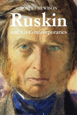 Ruskin and His Contemporaries Ruskin and His Contemporaries