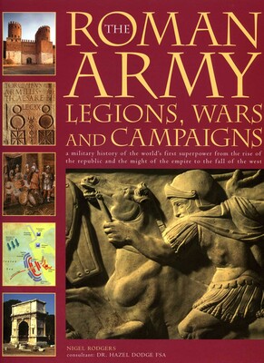 Roman Army: Legions, Wars and Campaigns Roman Army: Legions, Wars and Campaigns