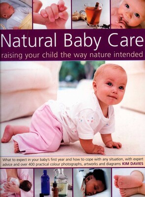 Natural Baby Care: Raising Your Child the Way Nature Intended Natural Baby Care: Raising Your Child the Way Nature Intended