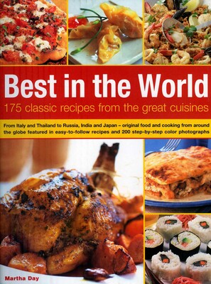 Best In The World: 175 Classic Recipes From The Great Cuisines Best In The World: 175 Classic Recipes From The Great Cuisines