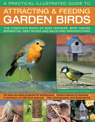 Practical Illustrated Guide To Attracting & Feeding Garden Birds Practical Illustrated Guide To Attracting & Feeding Garden Birds