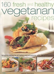 160 Fresh and Healthy Vegetarian Recipes 160 Fresh and Healthy Vegetarian Recipes