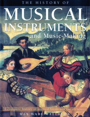 The History of Musical Instruments and Music-Making The History of Musical Instruments and Music-Making