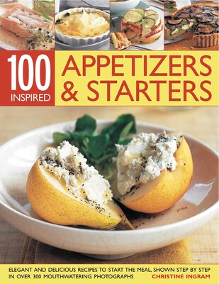 100 Inspired Appetizers And Starters 100 Inspired Appetizers And Starters