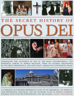 The Secret History of Opus Dei The Secret History of Opus Dei