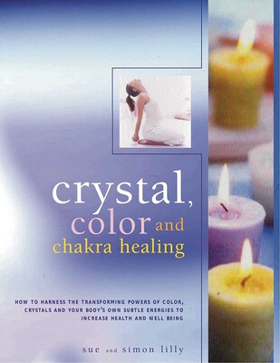 Crystal, Color and Chakra Healing Crystal, Color and Chakra Healing