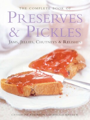 The Complete Book of Preserves & Pickles The Complete Book of Preserves & Pickles