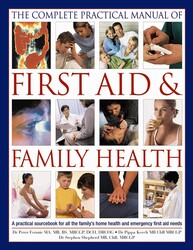 The Complete Practical Manual of First Aid & Family Health The Complete Practical Manual of First Aid & Family Health