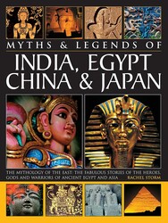 Legends & Myths of India, Egypt, China & Japan The Mythology Of The East: The Fabulous Stories Of The Heroes, Gods And Warriors Of Ancient Egypt And Asia Legends & Myths of India, Egypt, China & Japan The Mythology Of The East: The Fabulous Stories Of The Heroes, Gods And Warriors Of Ancient Egypt And Asia