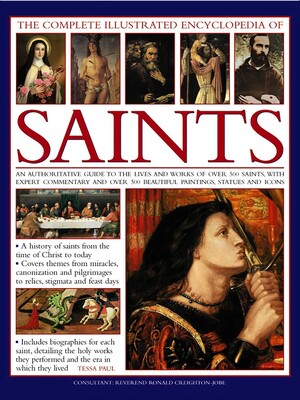 The Complete Illustrated Encyclopedia of Saints The Complete Illustrated Encyclopedia of Saints
