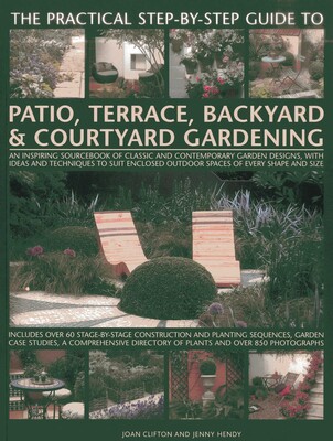 The Practical Step-By-Step Guide To Patio, Terrace, Backyard & Courtyard Gardening The Practical Step-By-Step Guide To Patio, Terrace, Backyard & Courtyard Gardening