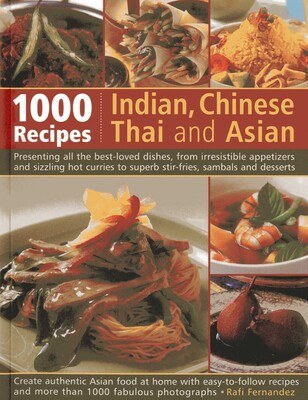 1000 Indian, Chinese, Thai And Asian Recipes 1000 Indian, Chinese, Thai And Asian Recipes