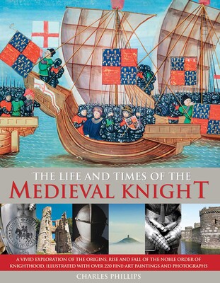 The Life & Times of the Medieval Knight | Book by Charles Phillips