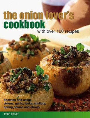 Onion Lover's Cookbook: With Over 100 Recipes Onion Lover's Cookbook: With Over 100 Recipes