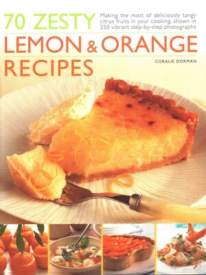 70 Zesty Lemon & Orange Recipes 70 Zesty Lemon & Orange Recipes