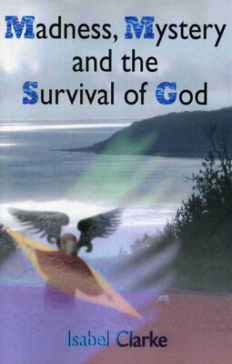 Madness, Mystery and the Survival of God Madness, Mystery and the Survival of God