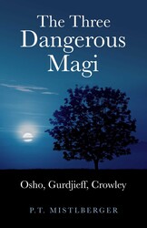 Three Dangerous Magi: Osho Gurdjieff Cr Three Dangerous Magi: Osho Gurdjieff Cr