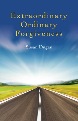 Extraordinary Ordinary Forgiveness Extraordinary Ordinary Forgiveness