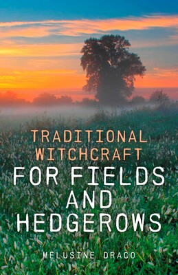 Traditional Witchcraft for Fields and Hedgerows Traditional Witchcraft for Fields and Hedgerows