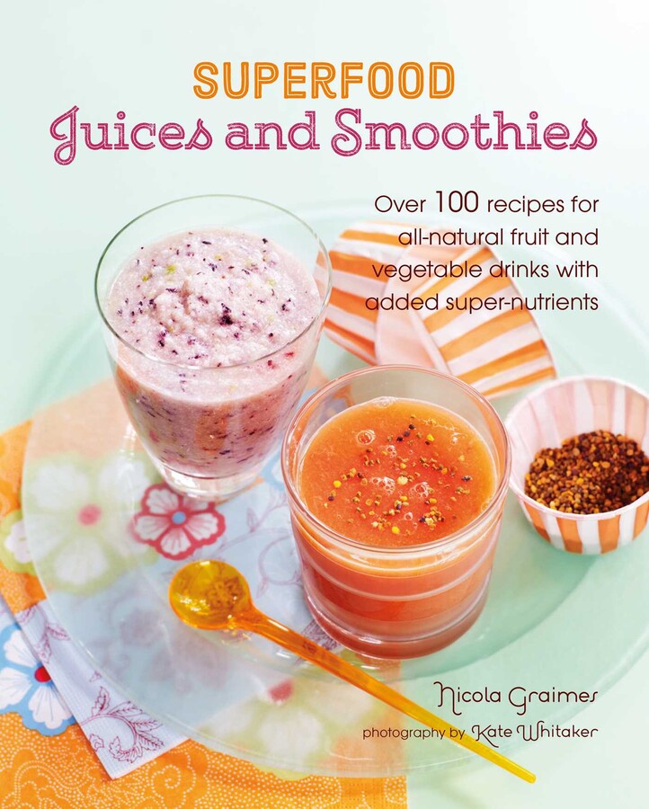 Superfood Juices and Smoothies Book by Nicola Graimes Official
