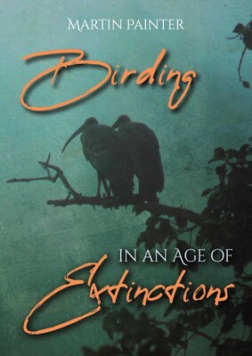 Birding in an Age of Extinctions Birding in an Age of Extinctions