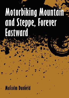 Motorbiking Mountain and Steppe, Forever Eastward Motorbiking Mountain and Steppe, Forever Eastward