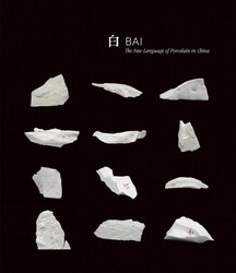 Bai: The New Language of Porcelain in China Bai: The New Language of Porcelain in China