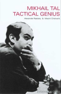 Mikhail Tal: Tactical Genius Mikhail Tal: Tactical Genius