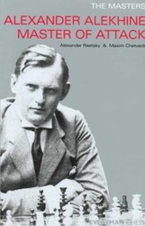 Alexander Alekhine Master of Attack Alexander Alekhine Master of Attack