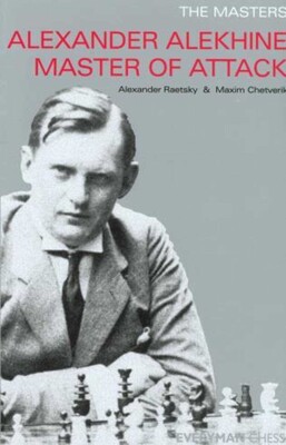 Alexander Alekhine Master of Attack Alexander Alekhine Master of Attack