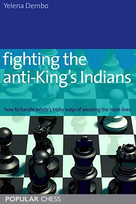 Fighting the Anti-King's Indians: Fighting the Anti-King's Indians: