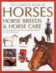 Complete Book of Horses, Horse Breeds & Horse Care Complete Book of Horses, Horse Breeds & Horse Care