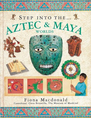 Step Into the Aztec & Maya Worlds Step Into the Aztec & Maya Worlds