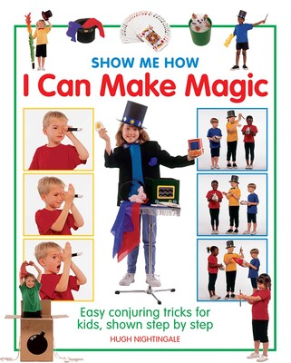 Show Me How: I Can Make Magic Show Me How: I Can Make Magic