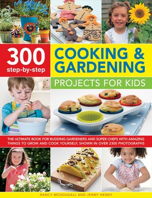 300 Step-by-Step Cooking & Gardening Projects for Kids 300 Step-by-Step Cooking & Gardening Projects for Kids