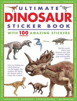 Ultimate Dinosaur Sticker Book with 100 Amazing Stickers Ultimate Dinosaur Sticker Book with 100 Amazing Stickers