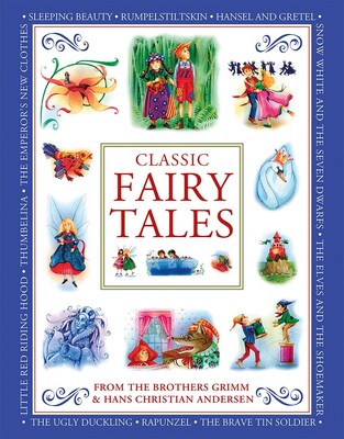 Classic Fairy Tales From the Brothers Grimm and Hans Christian Andersen Classic Fairy Tales From the Brothers Grimm and Hans Christian Andersen