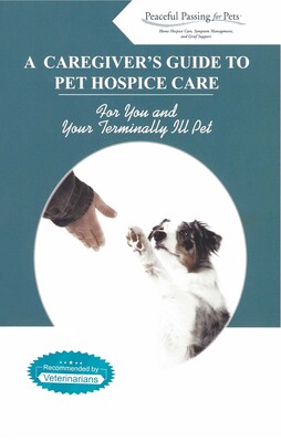 Caregiver's Guide to Pet Hospice Care Caregiver's Guide to Pet Hospice Care