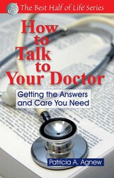 How to Talk to Your Doctor How to Talk to Your Doctor