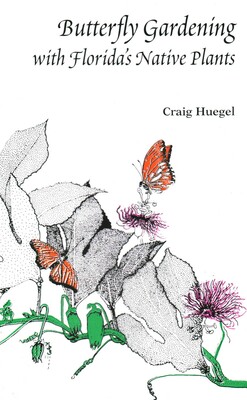 Butterfly Gardening with Florida's Native Plants Butterfly Gardening with Florida's Native Plants