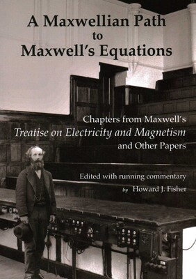 A Maxwellian Path to Maxwell's Equations A Maxwellian Path to Maxwell's Equations