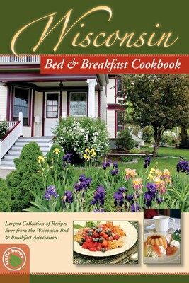 Wisconsin Bed and Breakfast Cookbook Wisconsin Bed and Breakfast Cookbook