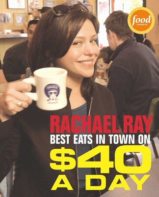 Rachael Ray: Best Eats in Town on $40 a Day Rachael Ray: Best Eats in Town on $40 a Day