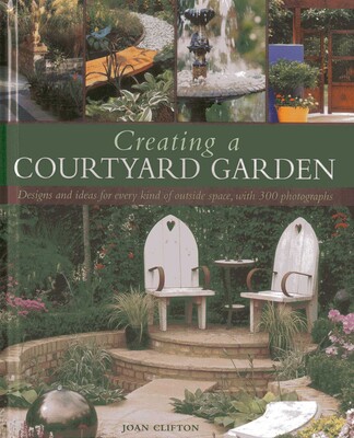 Creating a Courtyard Garden Creating a Courtyard Garden